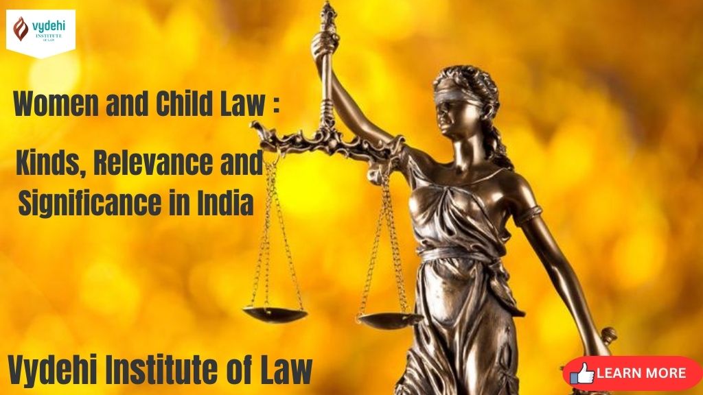 Women and Child Law : Kinds, Relevance and Significance in India.